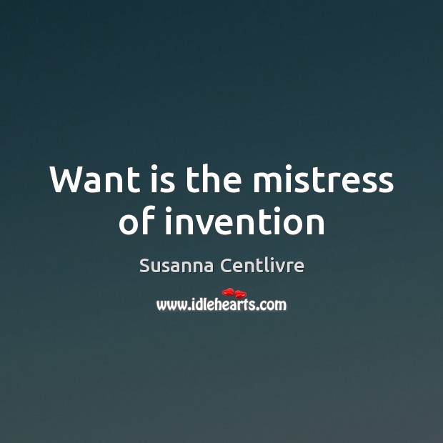Want is the mistress of invention Image