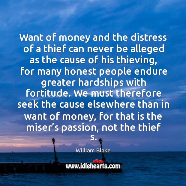 Want of money and the distress of a thief can never be alleged as the cause of his thieving Passion Quotes Image