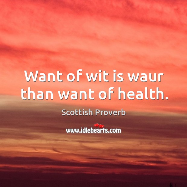 Want of wit is waur than want of health. Image