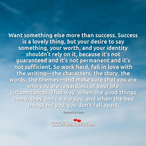 Want something else more than success. Success is a lovely thing, but Success Quotes Image