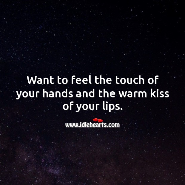 Want to feel the touch of your hands and the warm kiss of your lips. Valentine’s Day Messages Image