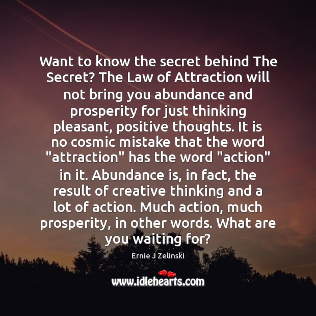 Want to know the secret behind The Secret? The Law of Attraction Ernie J Zelinski Picture Quote