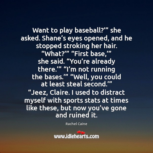 Want to play baseball?’” she asked. Shane’s eyes opened, and he Rachel Caine Picture Quote
