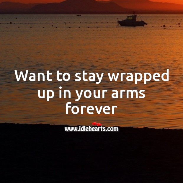 Want to stay wrapped up in your arms forever Valentine’s Day Messages Image