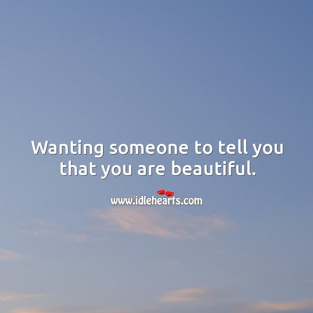 Wanting someone to tell you that you are beautiful. You’re Beautiful Quotes Image