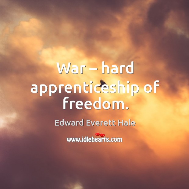 War – hard apprenticeship of freedom. Image