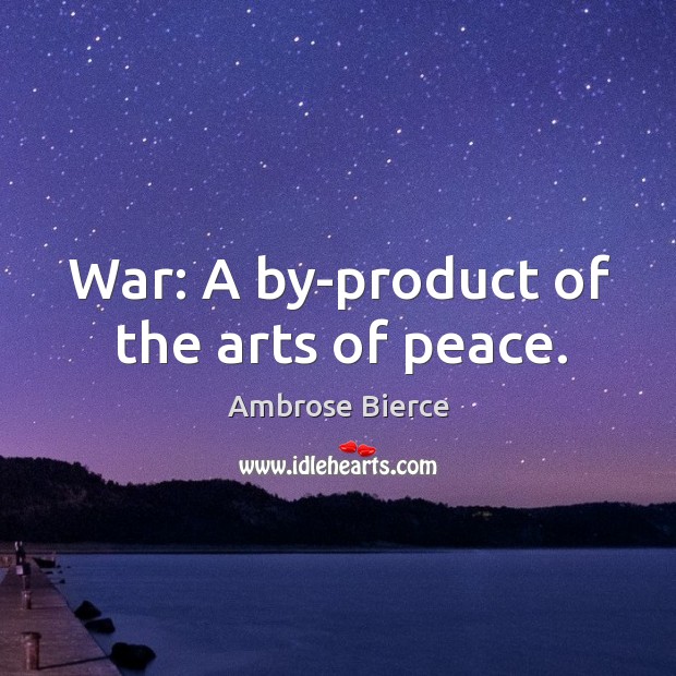 War: A by-product of the arts of peace. Image