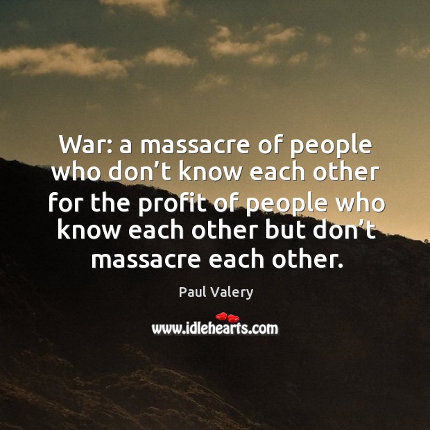 War: a massacre of people who don’t know each other for the profit Image
