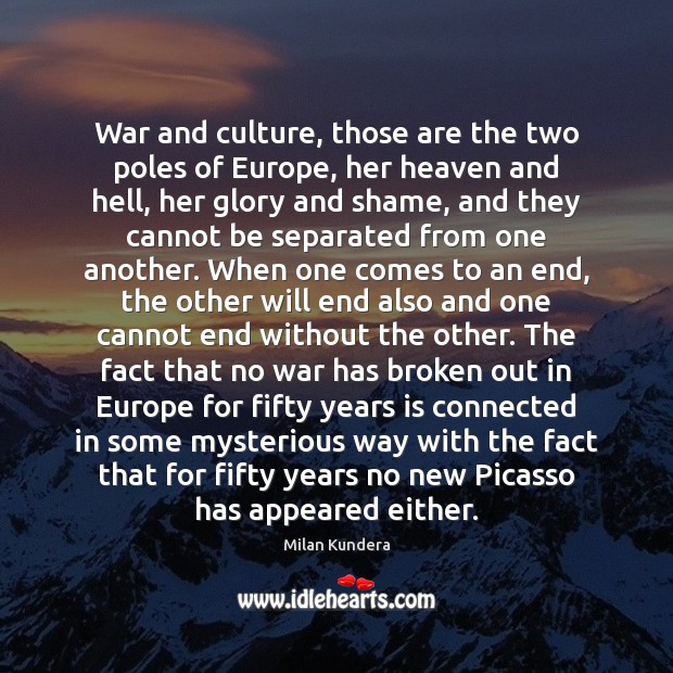 War and culture, those are the two poles of Europe, her heaven Image