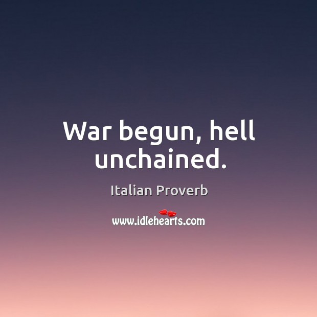 War begun, hell unchained. Italian Proverbs Image