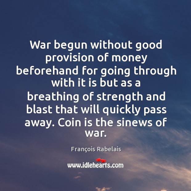 War begun without good provision of money beforehand for going through with François Rabelais Picture Quote