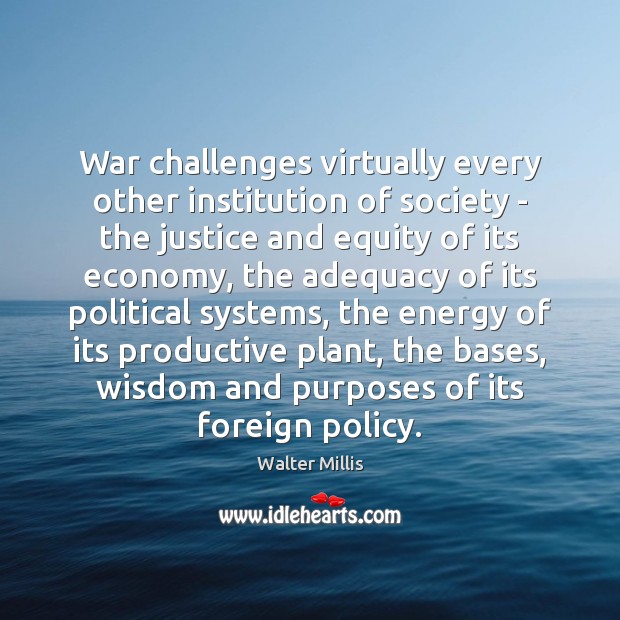 War challenges virtually every other institution of society – the justice and Image