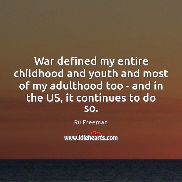 War defined my entire childhood and youth and most of my adulthood Ru Freeman Picture Quote