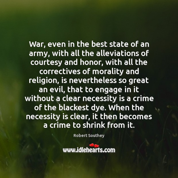 War, even in the best state of an army, with all the Robert Southey Picture Quote