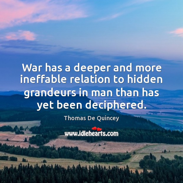 War has a deeper and more ineffable relation to hidden grandeurs in Hidden Quotes Image