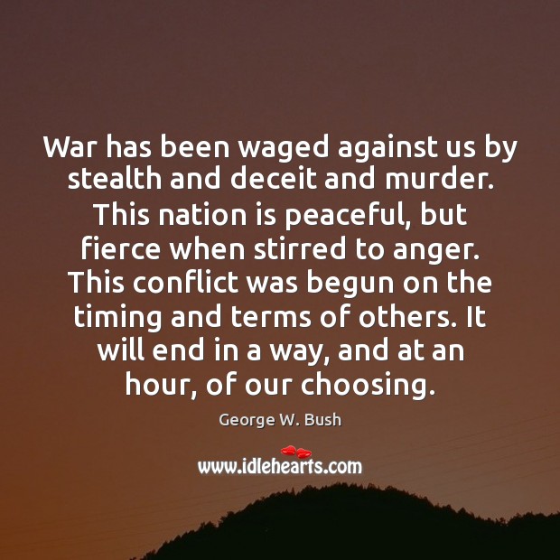 War has been waged against us by stealth and deceit and murder. George W. Bush Picture Quote