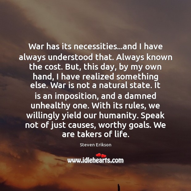 War has its necessities…and I have always understood that. Always known War Quotes Image