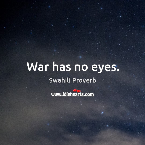 War has no eyes. Swahili Proverbs Image