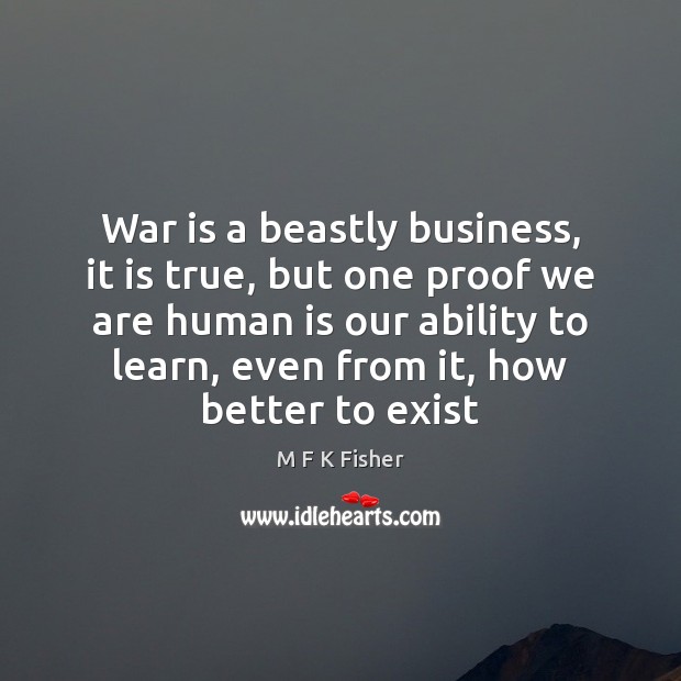 War is a beastly business, it is true, but one proof we Image