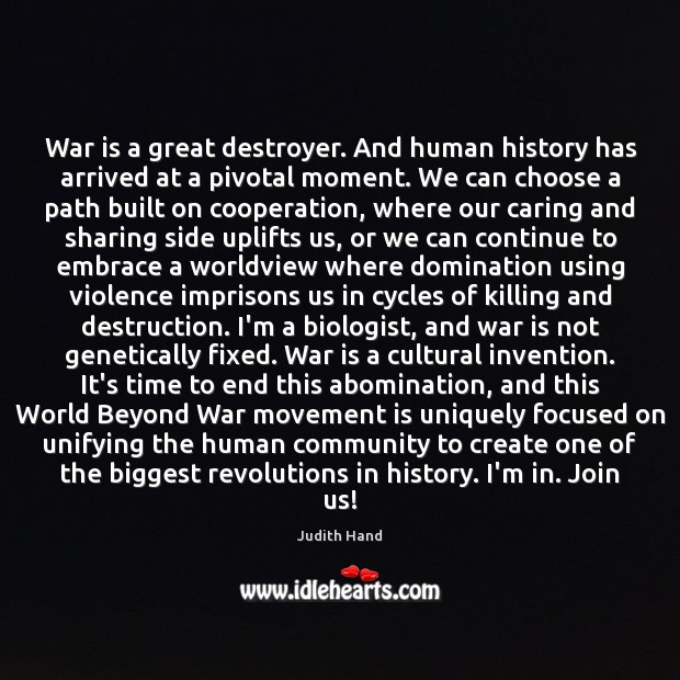 War is a great destroyer. And human history has arrived at a Care Quotes Image