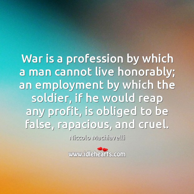 War is a profession by which a man cannot live honorably; an Image
