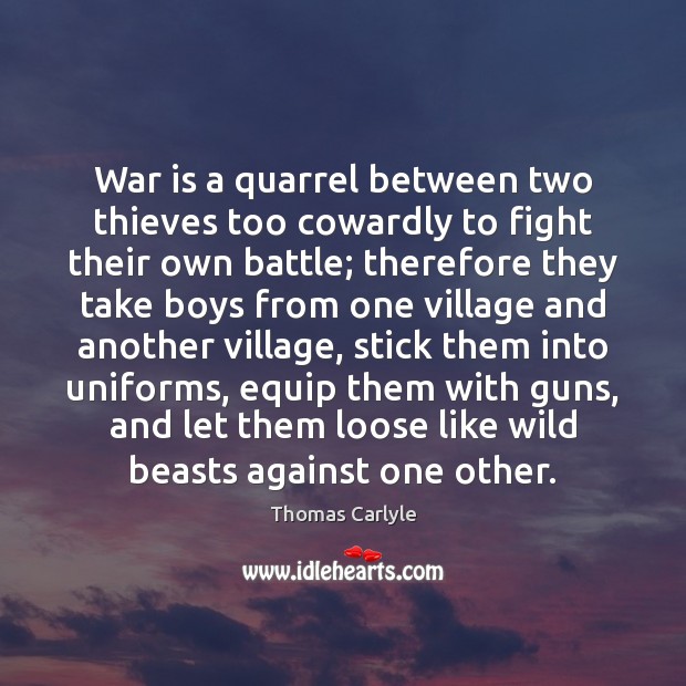 War is a quarrel between two thieves too cowardly to fight their War Quotes Image