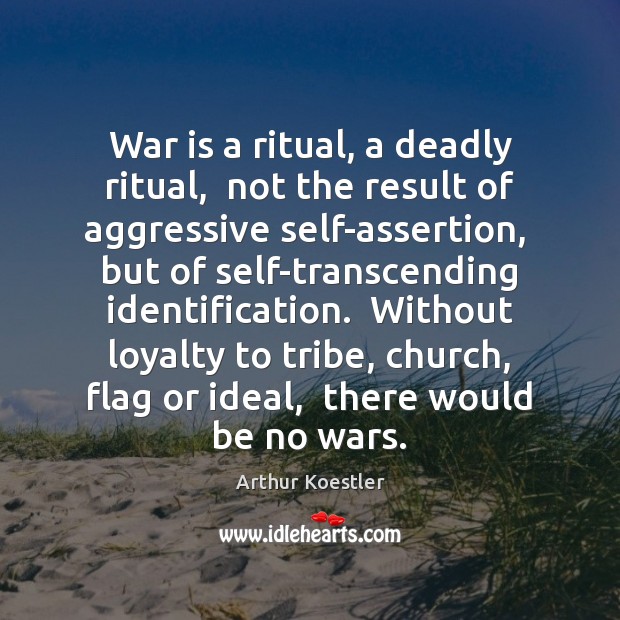 War is a ritual, a deadly ritual,  not the result of aggressive Arthur Koestler Picture Quote