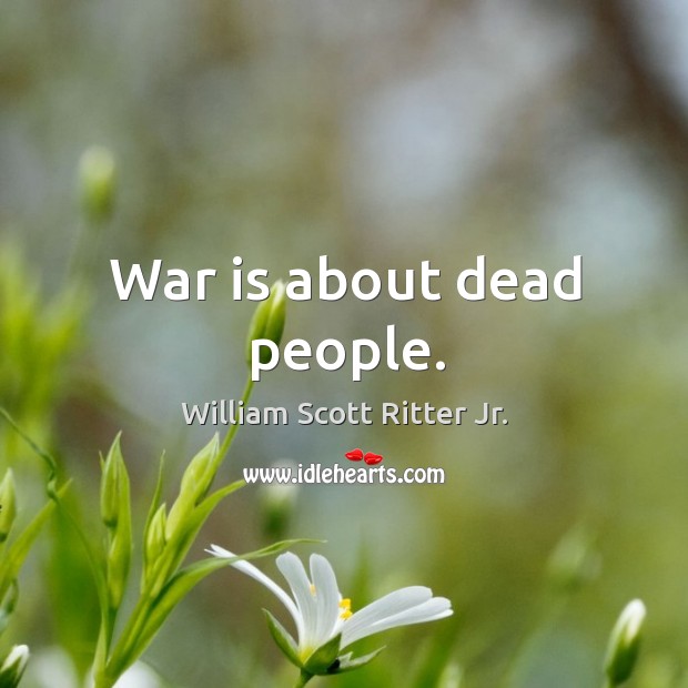 War is about dead people. Image
