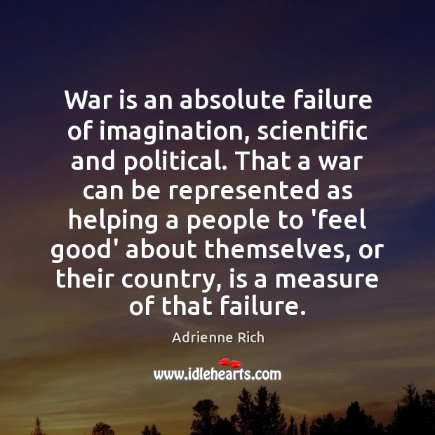 War is an absolute failure of imagination, scientific and political. That a Image