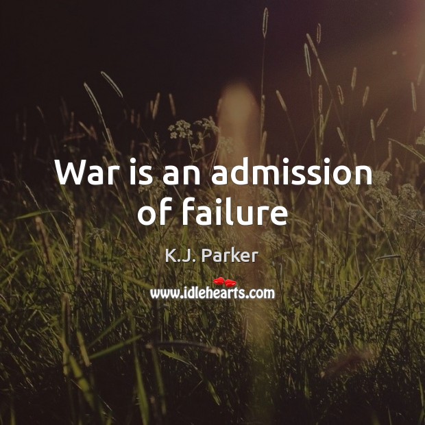 War is an admission of failure 