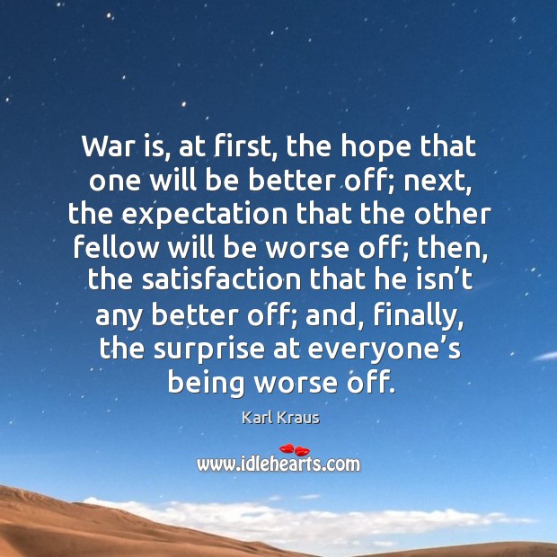 War is, at first, the hope that one will be better off; next, the expectation that the other War Quotes Image