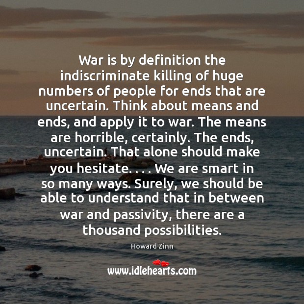 War is by definition the indiscriminate killing of huge numbers of people War Quotes Image
