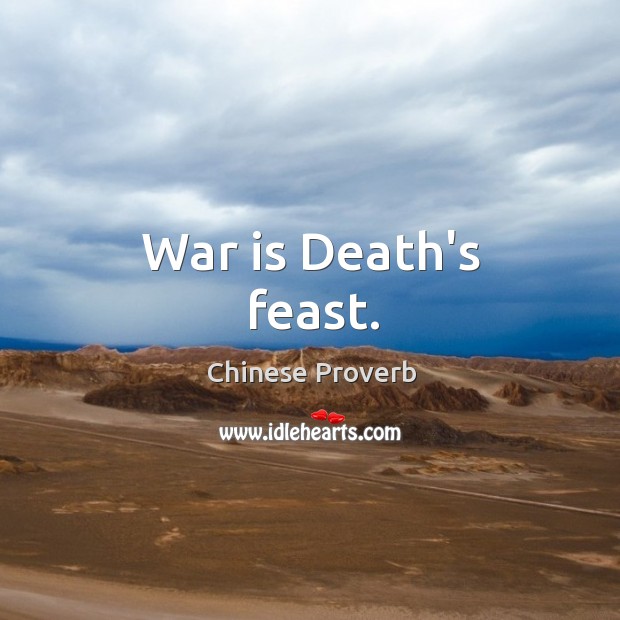 War is death’s feast. Chinese Proverbs Image