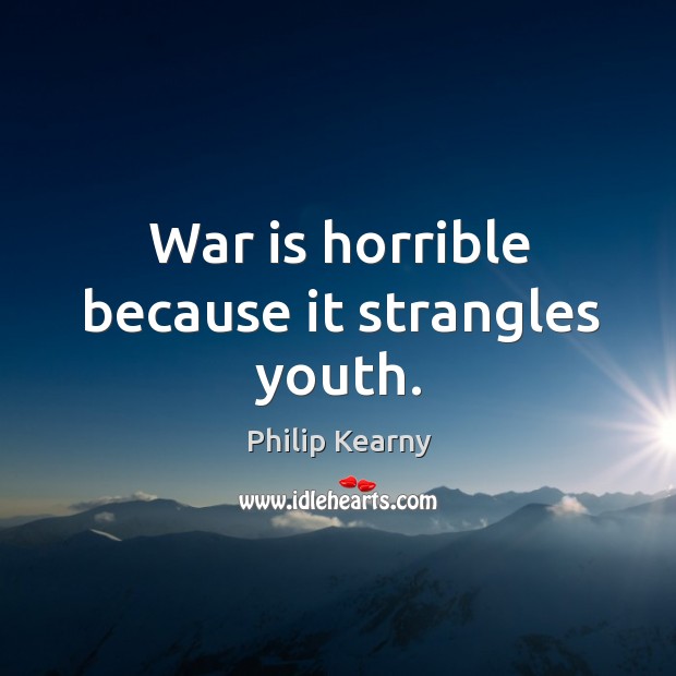 War is horrible because it strangles youth. Image