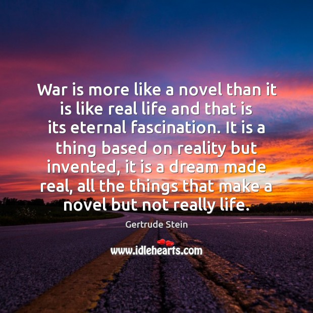 War is more like a novel than it is like real life Real Life Quotes Image
