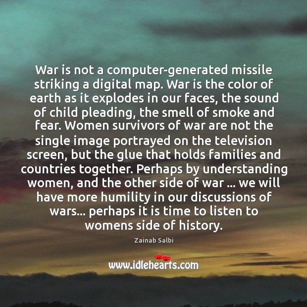War is not a computer-generated missile striking a digital map. War is Zainab Salbi Picture Quote