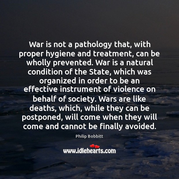War is not a pathology that, with proper hygiene and treatment, can Image