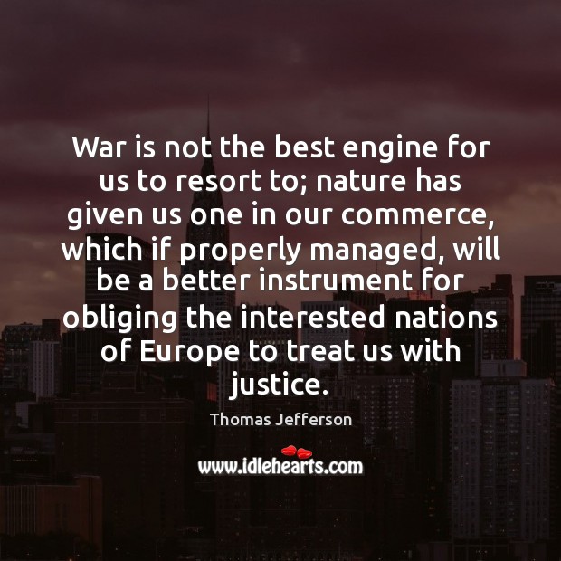War is not the best engine for us to resort to; nature Thomas Jefferson Picture Quote