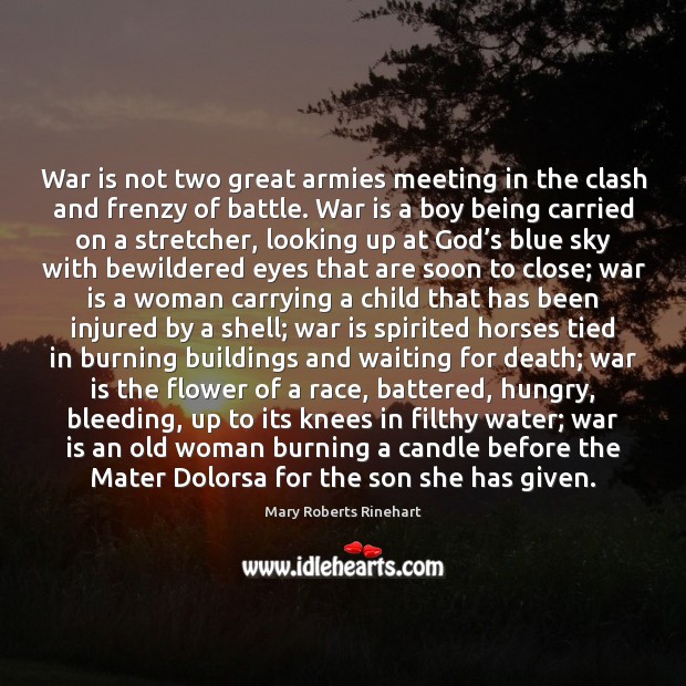 War is not two great armies meeting in the clash and frenzy War Quotes Image
