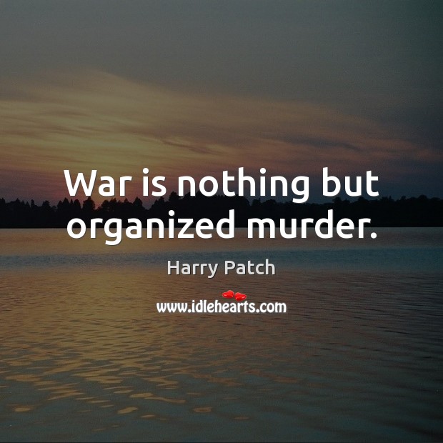 War is nothing but organized murder. Image