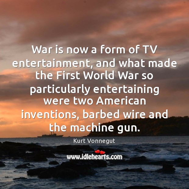 War is now a form of TV entertainment, and what made the War Quotes Image