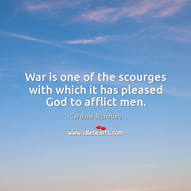 War is one of the scourges with which it has pleased God to afflict men. War Quotes Image