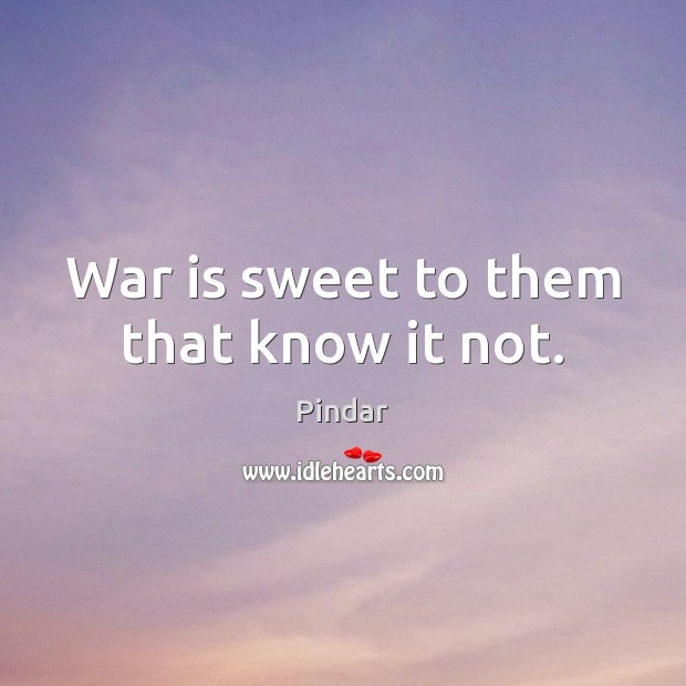 War is sweet to them that know it not. Image