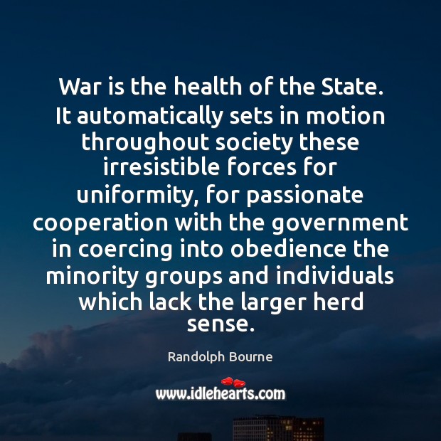 War is the health of the State. It automatically sets in motion Randolph Bourne Picture Quote