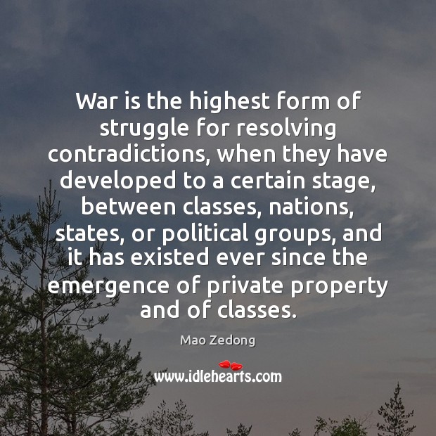 War is the highest form of struggle for resolving contradictions, when they Image