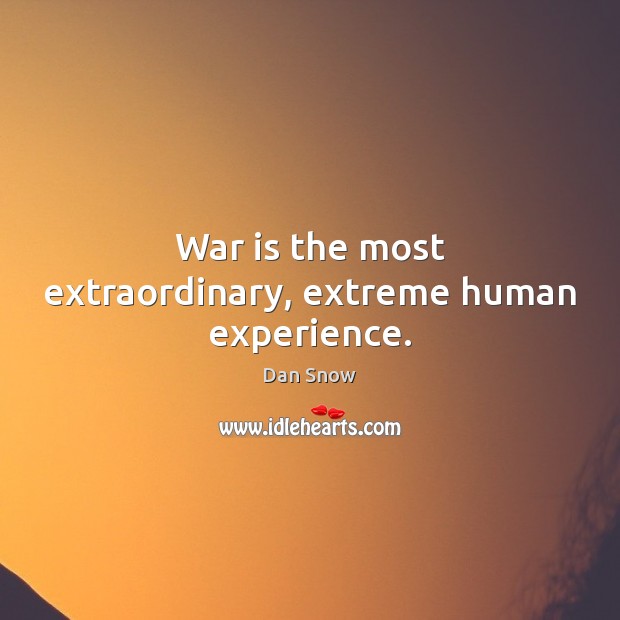 War is the most extraordinary, extreme human experience. War Quotes Image