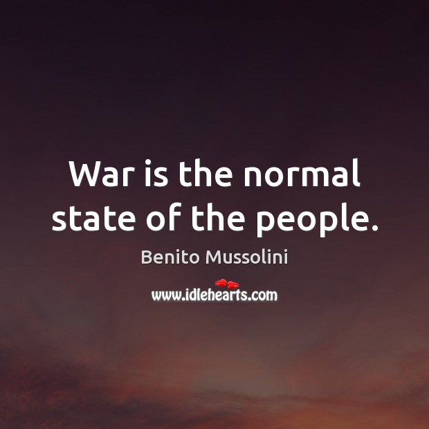War is the normal state of the people. Image