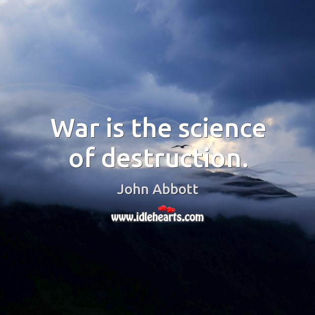 War is the science of destruction. Image