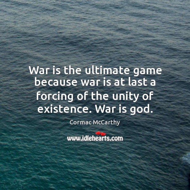 War is the ultimate game because war is at last a forcing War Quotes Image