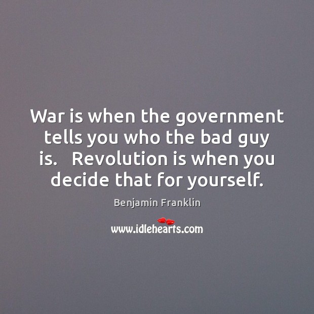 War is when the government tells you who the bad guy is. Image